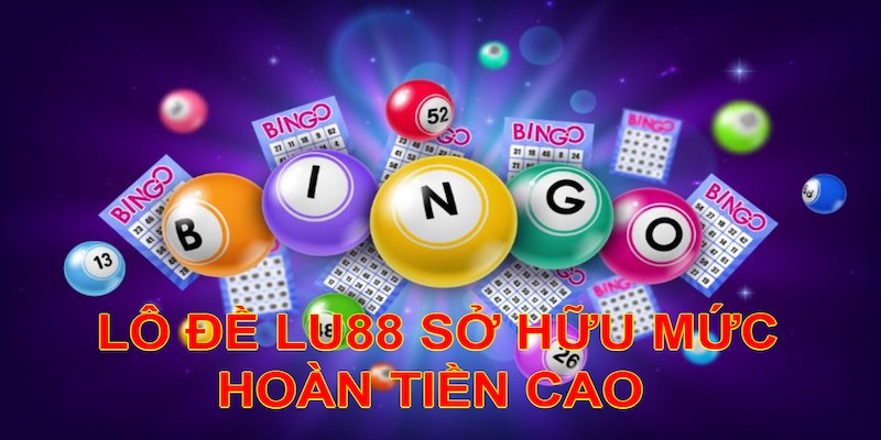 Lô đề Lu88 sở hữu mức hoàn tiền cao ngất