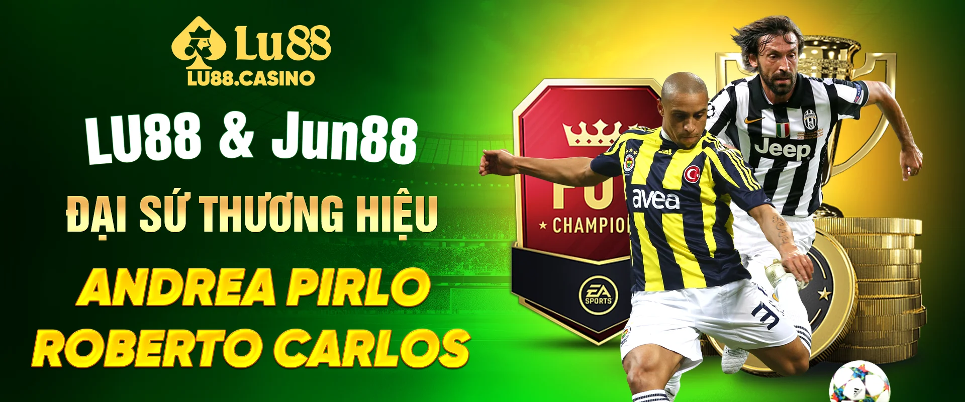 LU88 & JUN88 ĐAỊ SỨ THƯƠNG HIỆU ANDREA PIRLO - ROBERTO CARLOS