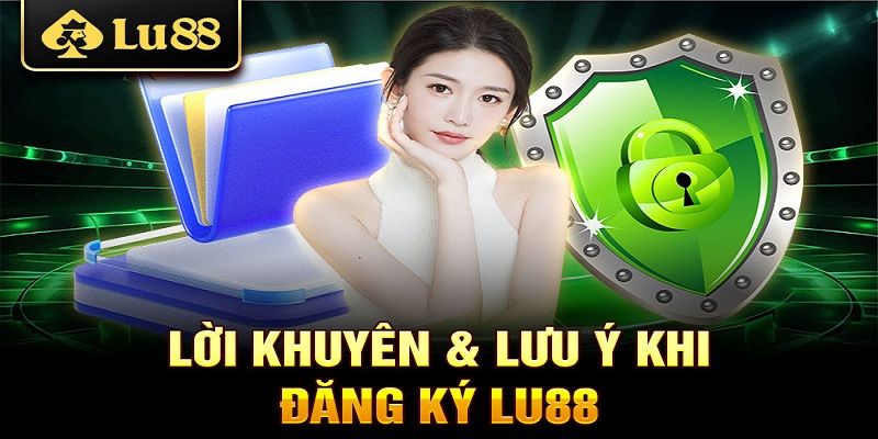 Lưu ý khi đăng ký tài khoản Lu88