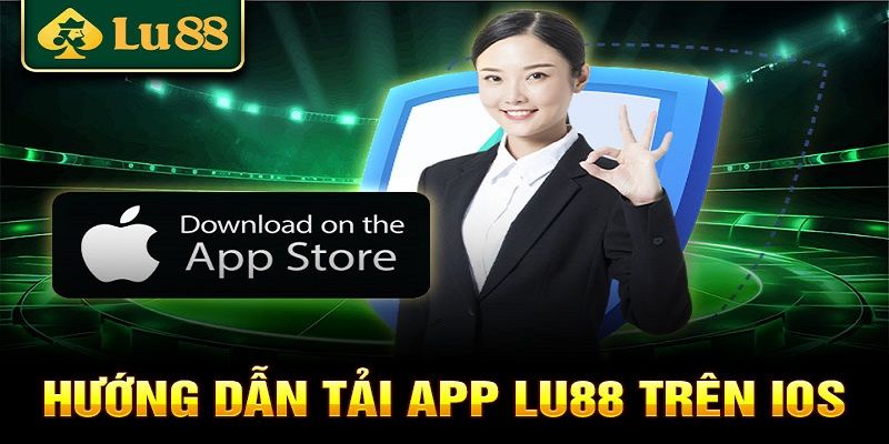 Cách giúp khách hàng tải app Lu88 trên iOS dễ dàng