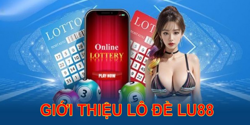 Thông tin giới thiệu nhanh về Lô đề Lu88