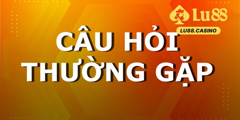 Câu Hỏi Thường Gặp Tại Lu88